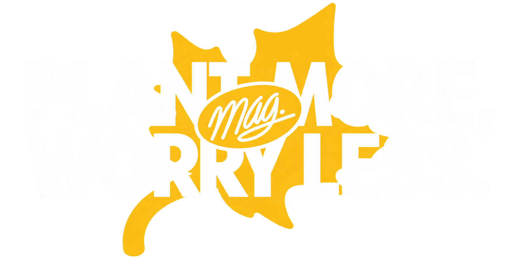 Plant more, worry less